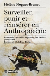 Surveiller, punir et réinsérer en anthropocène : le monde carcéral à l'épreuve des limites planétaires - Hélène Nogues-Brunet