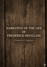 Narrative of the Life of Frederick Douglass : by Frederick Douglass - Frederick Douglass