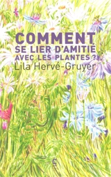 Comment se lier d'amitié avec les plantes - Lila Hervé-Gruyer
