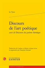 Discours de l'art poétique. Discours du poème héroïque - Le Tasse