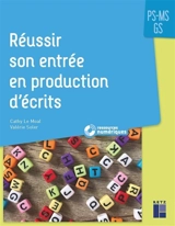 Réussir son entrée en production d'écrits PS-MS-GS - Cathy Le Moal