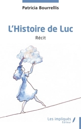L'histoire de Luc : récit - Patricia Bourrellis