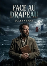 Face au drapeau : Une aventure palpitante de Jules Verne, où science et patriotisme s'affrontent dans une course pour la domination mondiale. - Jules Verne