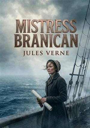 Mistress Branican : Les aventures maritimes de Mistress Branican à la recherche de son mari disparu, un récit captivant signé Jules Verne. - Jules Verne