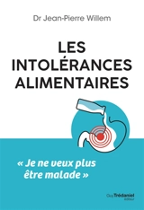 Les intolérances alimentaires : je ne veux plus être malade - Jean-Pierre Willem