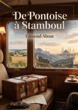De Pontoise à Stamboul : Le récit d'un voyage en train de Pontoise à Constantinople par Edmond About - Edmond About