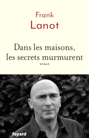 Dans les maisons, les secrets murmurent - Frank Lanot