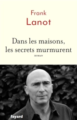 Dans les maisons, les secrets murmurent - Frank Lanot