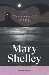The Invisible Girl - Shelley, Mary