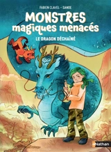Monstres magiques menacés. Vol. 1. Le dragon déchaîné - Fabien Clavel
