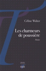Les charmeurs de poussière - Céline Walter