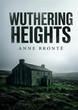 Wuthering Heights : by Emily Brontë - Bronte, Anne