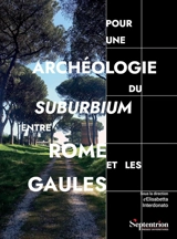 Pour une archéologie du suburbium entre Rome et les Gaules : aménagements, espaces, réseaux aux limites de la ville romaine : études de cas