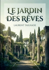 Le Jardin des rêves : Des poésies lyriques et rêveuses de Laurent Tailhade, explorant l'amour, la beauté et la nostalgie à travers des vers raffinés et mélancoliques. - Laurent Tailhade