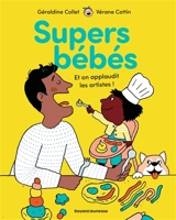 Supers bébés. Et on applaudit les artistes ! - Géraldine Collet