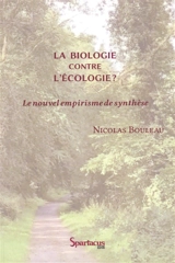 La biologie contre l'écologie ? : le nouvel empirisme de synthèse - Nicolas Bouleau