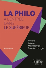 La philo à l'entrée dans le supérieur : notions, auteurs, méthodologie, exercices corrigés - Hans Limon