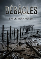 Débâcles : Les poèmes d'Emile Verhaeren dépeignent un univers symboliste sombre, où la souffrance et le deuil face à la modernité suscitent une introspection mélancolique et un profond désespoir. - Emile Verhaeren
