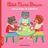 Petit Ours Brun aime bien la cantine - Marie Aubinais
