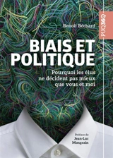 Biais et politique : Pourquoi les élus ne décident pas mieux que vous et moi - Béchard, Benoît
