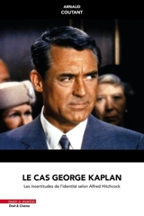 Le cas George Kaplan : les incertitudes de l'identité selon Hitchcock - Arnaud Coutant