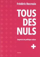 Tous des nuls : imprécis de politique suisse - Frédéric Recrosio