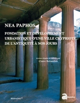 Nea Paphos : fondation et développement urbanistique d'une ville chypriote de l'Antiquité à nos jours, études archéologiques, historiques et patrimoniales : actes du 1er Colloque international sur Paphos, Avignon, 30, 31 octobre et 1er novembre 2012 - Colloque international sur Paphos (01 ; 2012 ; Avignon )