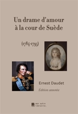 Un drame d'amour à la cour de Suède : 1784-1795 - Ernest Daudet