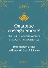 Quatorze enseignements sur la philosophie yogique et l'occultisme oriental - William Walker Atkinson