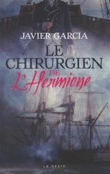Le chirurgien de l'Hermione, Adrien Pierre Fabré, au coeur des tempêtes - Javier Garcia