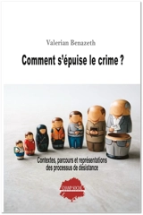 Comment s'épuise le crime ? : contextes, parcours et représentations des processus de désistance - Valérian Benazeth