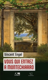 Vous qui entrez à Montechiarro - Engel, Vincent