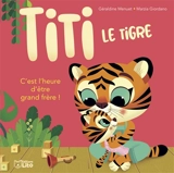Titi le tigre. C'est l'heure d'être grand frère ! - Géraldine Menuet