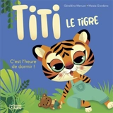 Titi le tigre. C'est l'heure de dormir ! - Géraldine Menuet