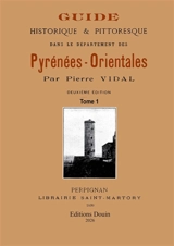 Guide pittoresque et historique dans le département des Pyrénées-orientales : 2 vol. - Pierre Vidal