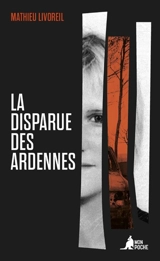 La disparue des Ardennes - Mathieu Livoreil
