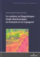La couleur en linguistique : étude diachronique en français et en espagnol - Carmen Quintero Alvarez de Eulate