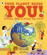 Your Planet Needs You ! : Brilliant Jobs to Protect Your World - Elizabeth Laird