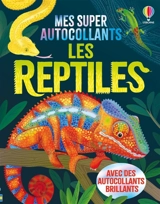 Les reptiles : Mes super autocollants : dès 5 ans - Micaela Tapsell