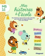 Mes histoires à l'école, MS, 4-5 ans : des histoires rassurantes et des activités pour aborder les apprentissages et la vie à l'école - Emilie Forny