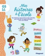 Mes histoires à l'école, GS, 5-6 ans : des histoires rassurantes et des activités pour aborder les apprentissages et la vie à l'école - Emilie Forny