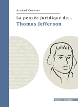 La pensée juridique de... Thomas Jefferson - Arnaud Coutant