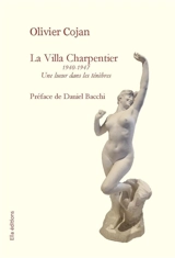 La Villa Charpentier 1940 : 1947 : Une lueur dans les ténèbres - Olivier Cojan