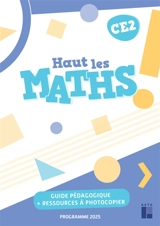 Haut les maths ! CE2 : guide pédagogique + ressources à photocopier : programmes 2025 - Marie-Sophie Mazollier