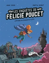 Les enquêtes de Félicie Poucet. Vol. 3. L'affaire du joueur de flûte - Anne Didier