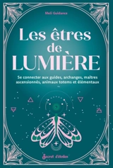 Les êtres de lumière : se connecter aux guides, archanges, maîtres ascensionnés, animaux totems et élémentaux - Meli Guidance