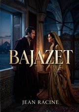 Bajazet : Un drame de pouvoir et de passion dans le sérail ottoman - Racine, Jean