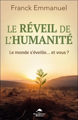Le réveil de l'humanité : Le monde s'éveille… et vous ? - Emmanuel, Franck