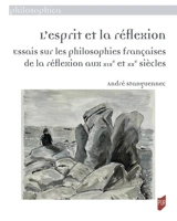 L'esprit et la réflexion : essais sur les philosophies françaises de la réflexion aux XIXe et XXe siècles - André Stanguennec