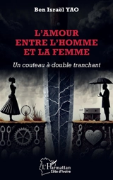 L'amour entre l'homme et la femme : un couteau à double tranchant - Ben Israël Yao